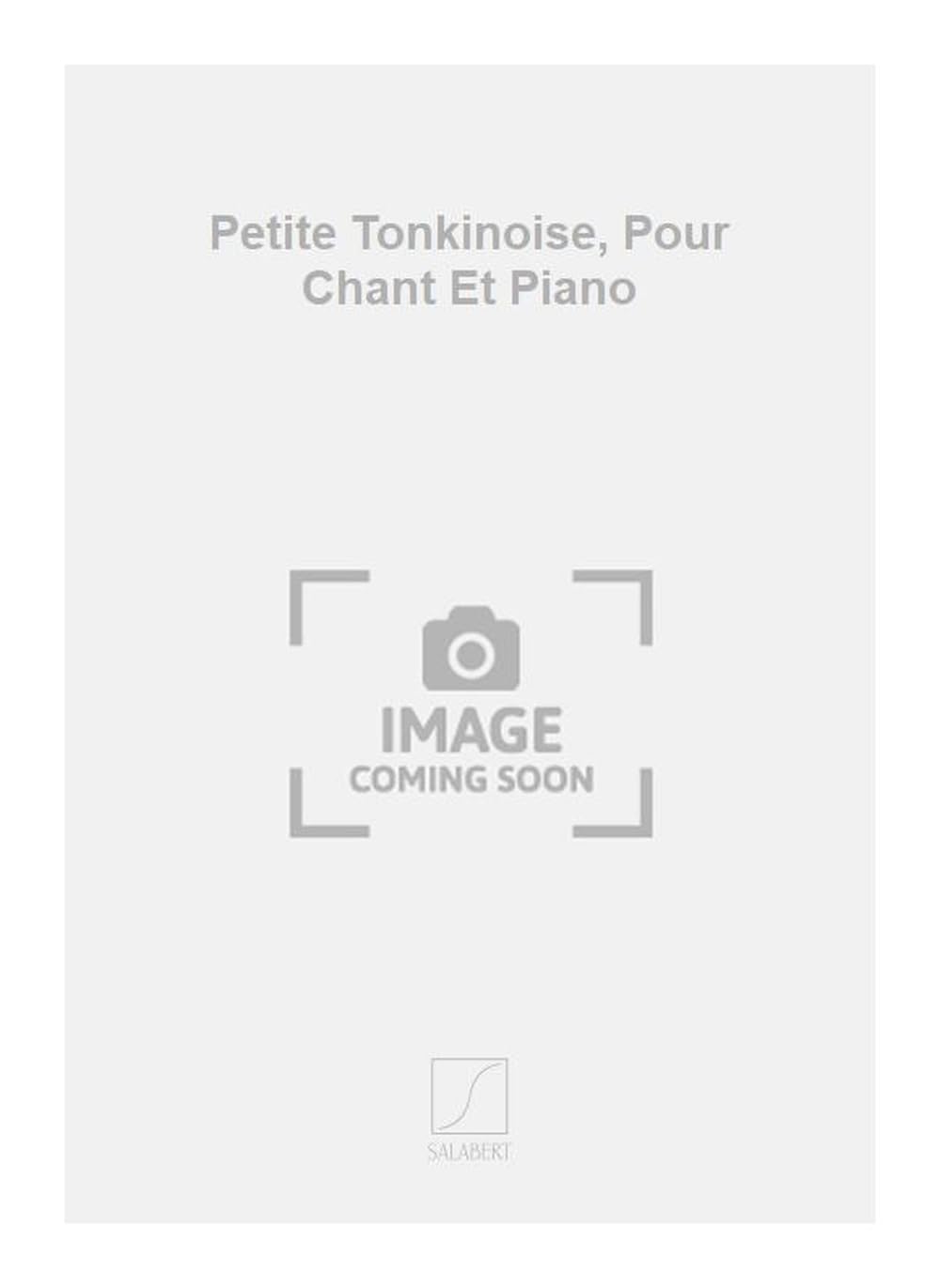 PETITE TONKINOISE, POUR CHANT ET PIANO CHANT Sheet Music