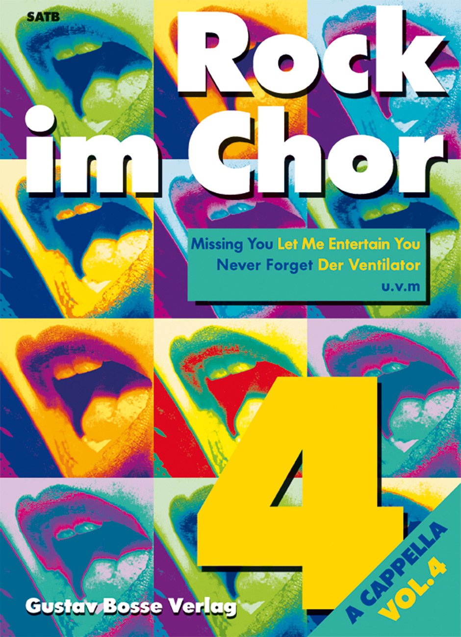 Rock im Chor a cappella, Band 4. Acht Chorsätze für vierstimmigen Chor: A Capella. Acht Chorsätze für vierstimmigen Chor. Missing You, Let Me Entertain You, Never Forget, Der Ventilator u. a. Sheet Music