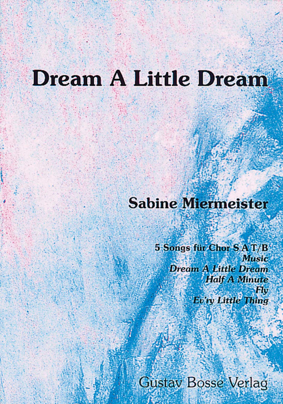 Dream little Dream -5 bekannte und selbstgeschriebene Songs aus dem Pop- und Latinbereich-. Chorpartitur book