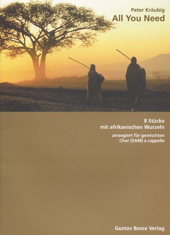 All You Need - 8 Stücke mit afrikanischen Wurzeln, arrangiert für gemischten Chor (SAM) a cappella - Chorpartitur ; BE465 Sheet Music