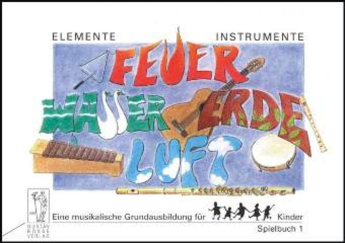 Elemente - Instrumente. Feuer, Wasser, Erde, Luft. Spielbuch 1. Eine musikalische Grundausbildung für Kinder book