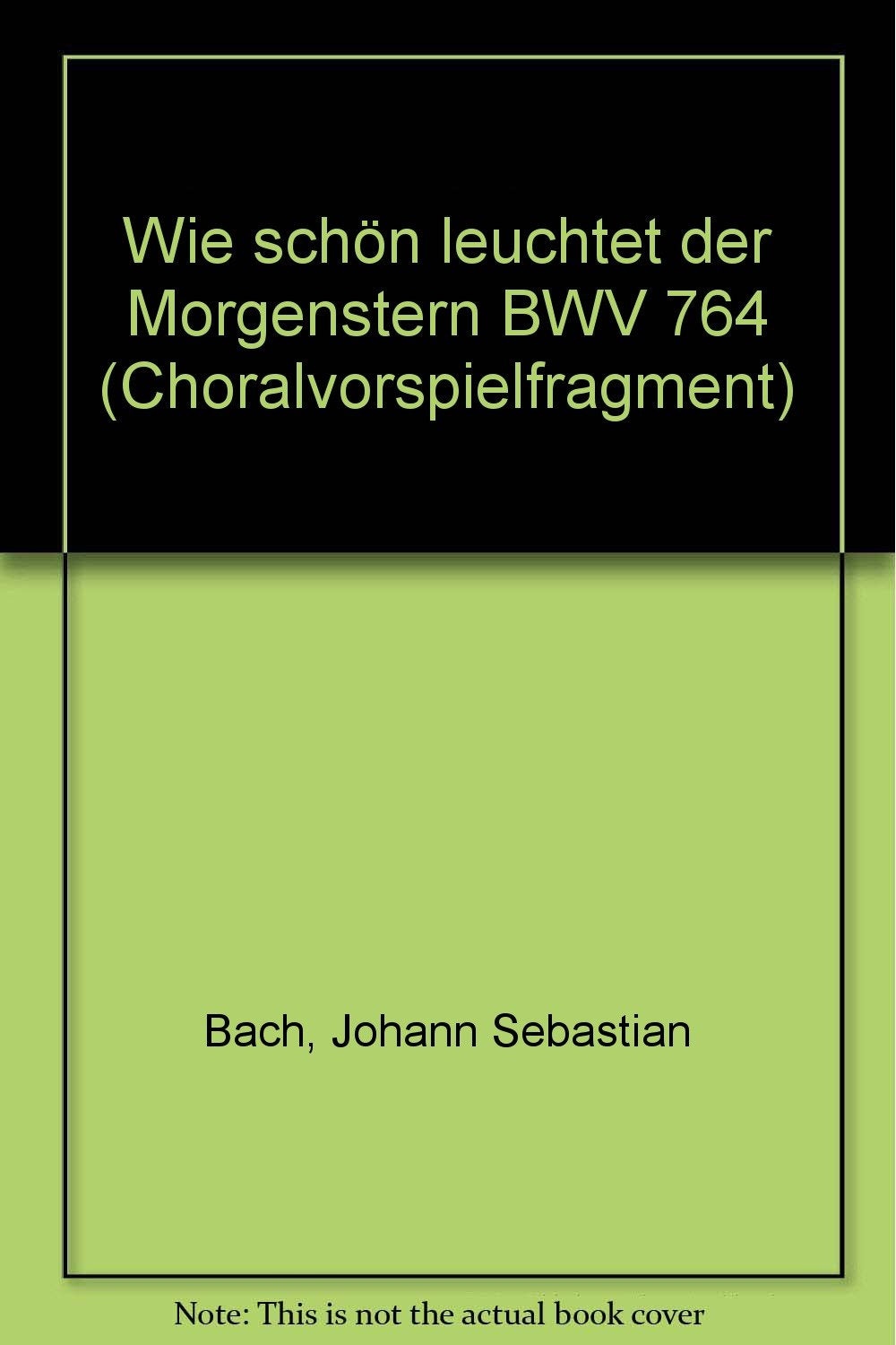 Wie schön leuchtet der Morgenstern: Choralvorspielfragment. BWV 764. Orgel. Sheet Music