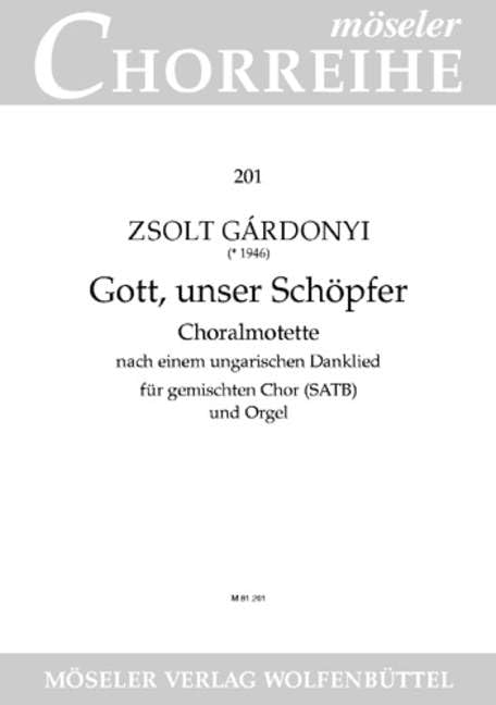 Gott, unser Schöpfer: Choralmotette nach einem ungarischen Danklied. gemischter Chor (SATB) und Orgel. Chorpartitur. (Möseler Chorreihe) Sheet Music
