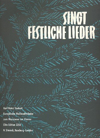 Singt festliche Lieder: Europäische Weihnachtslieder. Klavier solo oder mit Gesang und Melodie-Instrument (Violine, Flöte, Oboe) ad libitum. Sheet Music