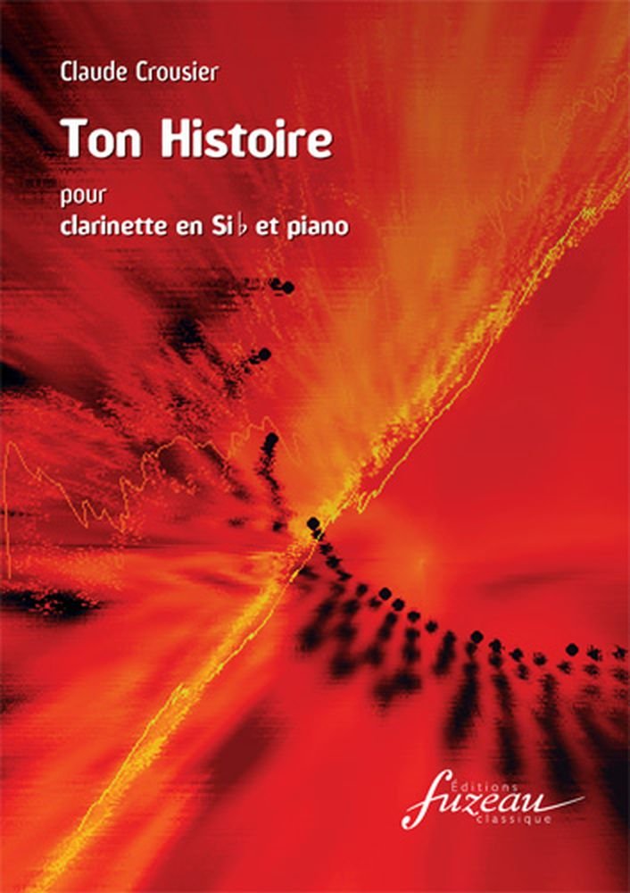 Partitions classique ANNE FUZEAU PRODUCTIONS CROUSIER CLAUDE - TON HISTOIRE - CLARINETTE, PIANO Clarinette cd