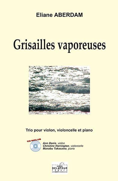 GRISAILLES VAPOREUSES POUR VIOLON, VIOLONCELLE ET PIANO Arts & Music