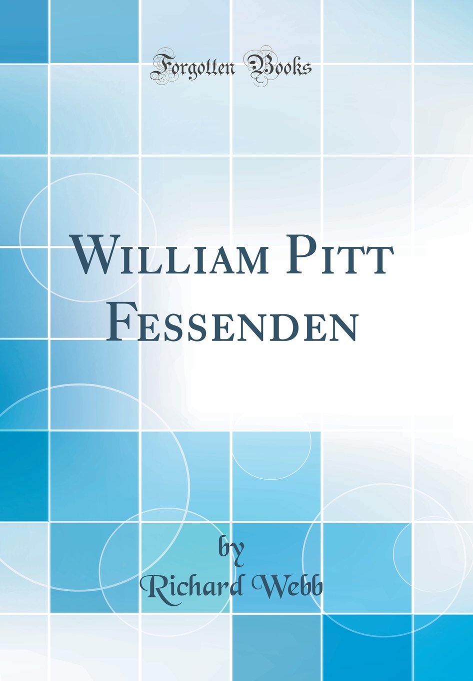 William Pitt Fessenden (Classic Reprint) Politics & History