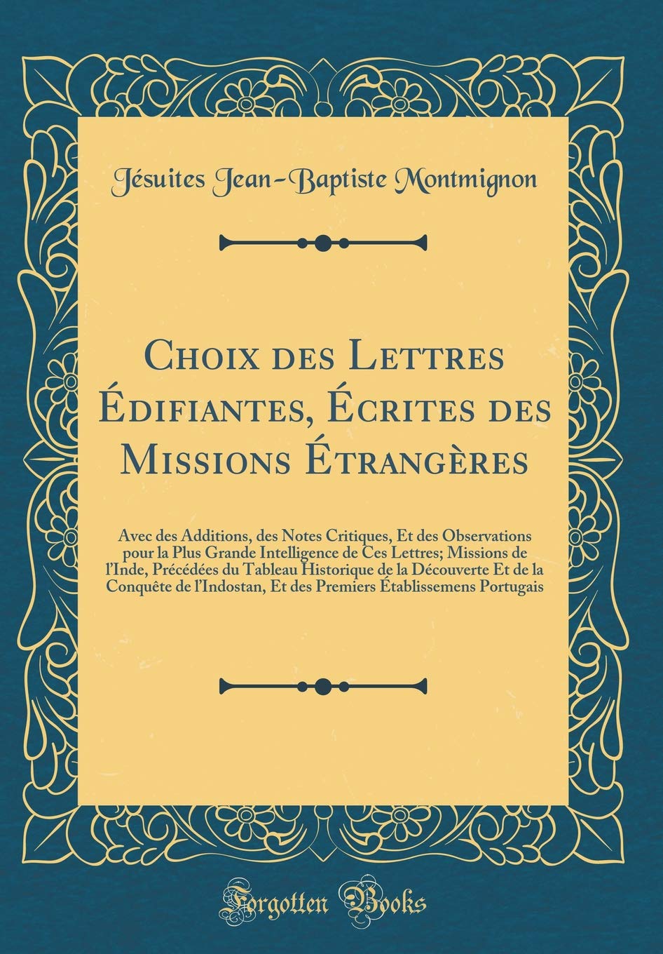 Choix des Lettres Édifiantes, Écrites des Missions Étrangères: Avec des Additions, des Notes Critiques, Et des Observations pour la Plus Grande ... du Tableau Historique de la Découverte Et book