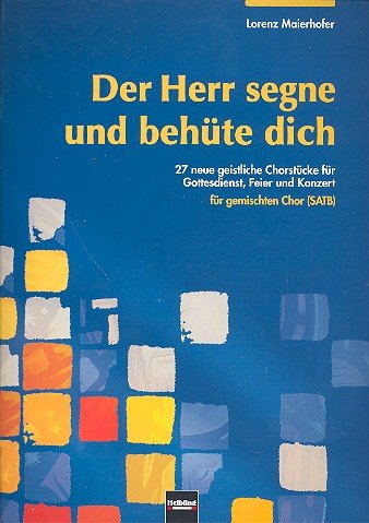 Der Herr segne und behüte dich : 27 neue geistliche Chorstücke für Gottesdienst, Feier und Konzert Sheet Music