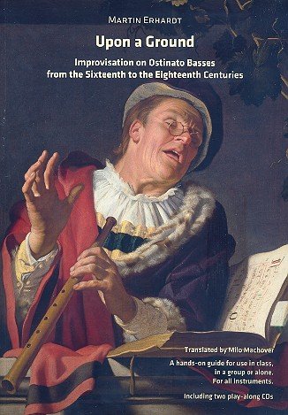 Upon a Ground. Improvisations on Ostinato Basses from the Sixteenth to the Eighteenth Centuries. A hands-on guide for uses in class, in a group or alone. For all instruments. Including two play-along CDs Sheet Music