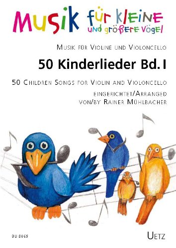 50 Kinderlieder für Violine und Violoncello (I) / 50 Children Songs For Violin And Violoncello (I) (Musik für kleine und größere Vögel) Sheet Music