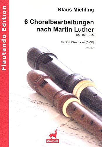 Luther, Martin: 6 Choralbearbeitungen op.167 und op.265 für 4 Blockflöten (AATB) 4 Spielpartituren Music