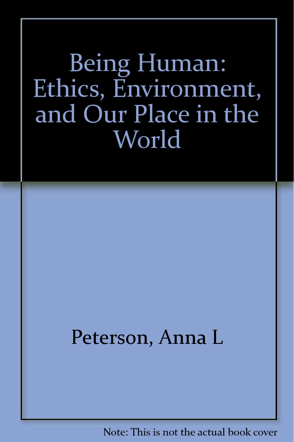 Being human (Ethics, environment, and our place in the world) Books