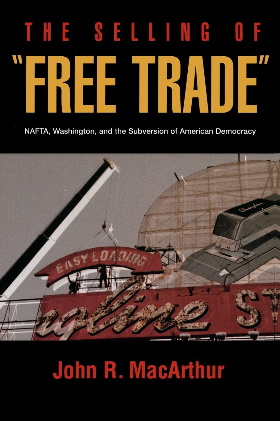 The Selling of "Free Trade": NAFTA, Washington, and the Subversion of American Democracy Law