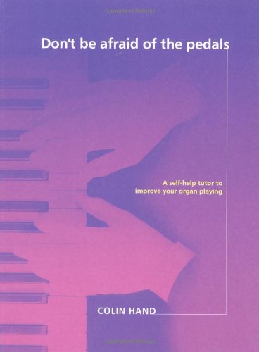 Don't Be Afraid of the Pedals. Orgel.: A Self-Help Tutor to Improve Your Organ Playing Sheet Music