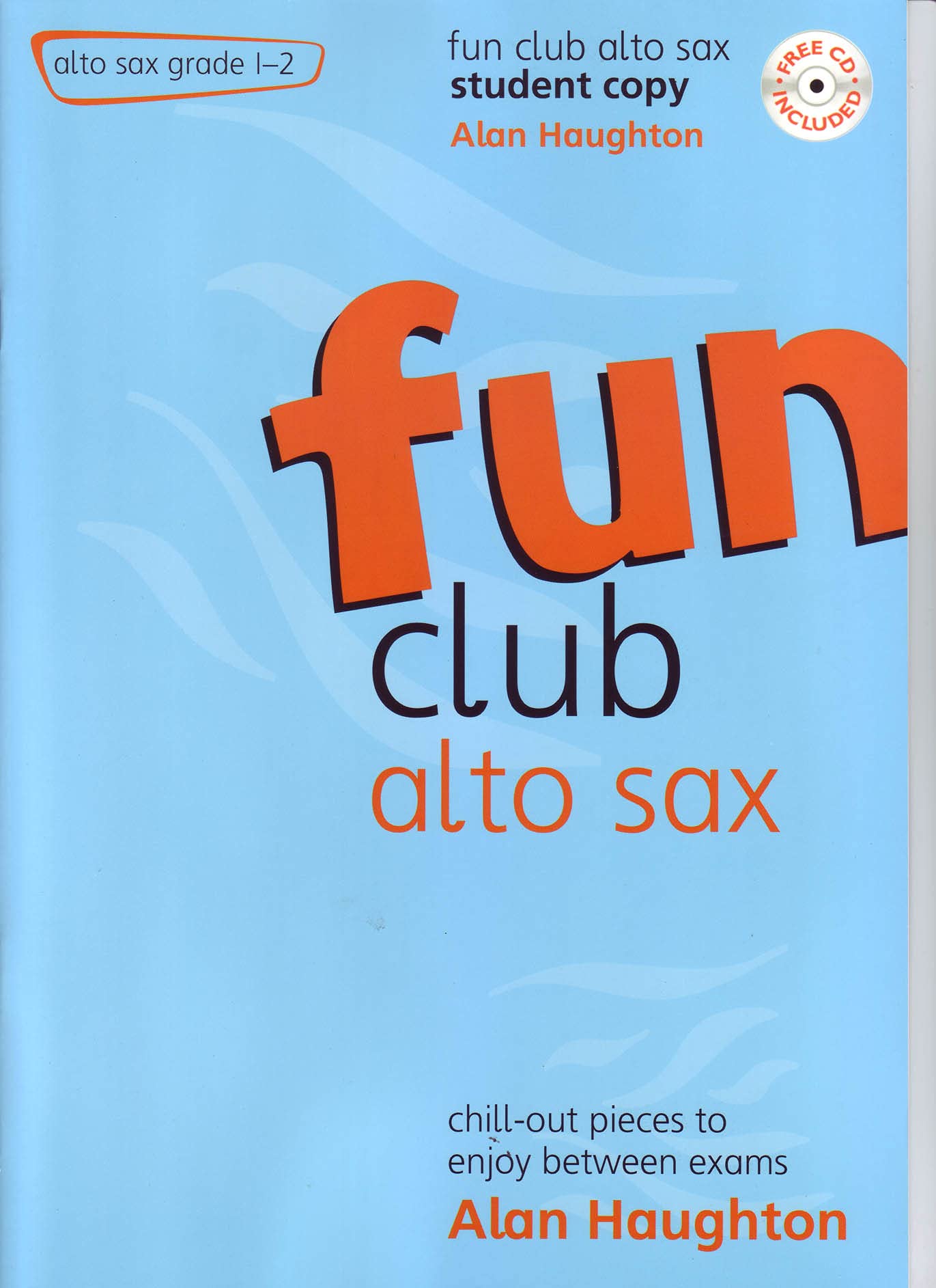 Haughton, Alan: Fun club alto sax grade 1-2 (+CD) : student copy, chill-out pieces to enjoy between exams cd