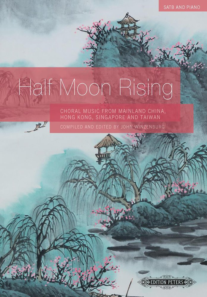 Half Moon Rising, SATB & Piano, m. Audio-CD: Choral Music from Mainland China, Hong Kong, Singapore and Taiwan. With information on Arranger, ... Englisch und Originalsprache (Edition Peters) Sheet Music
