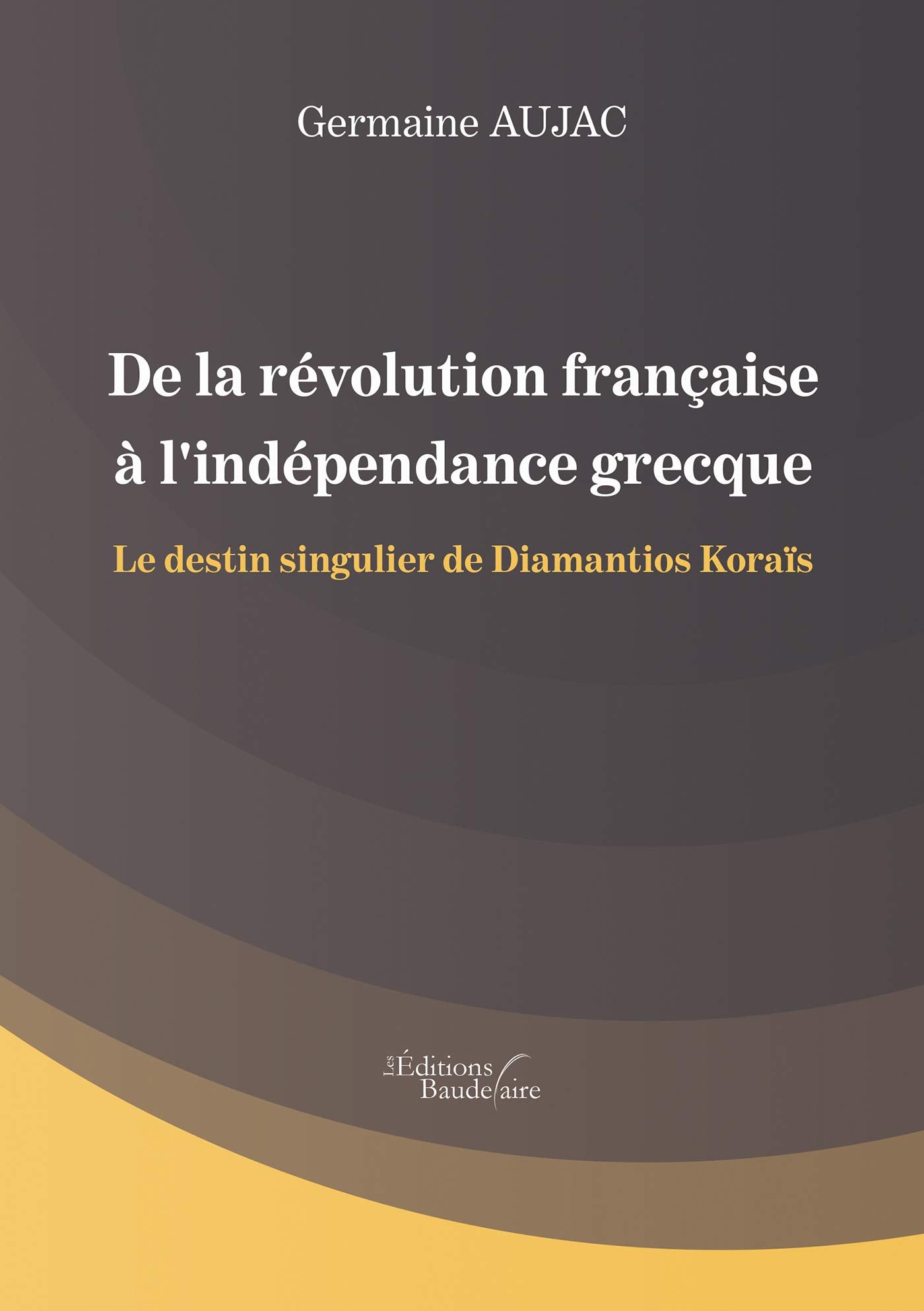 De la révolution française à l'indépendance grecque - Le destin singulier de Diamantios Koraïs book