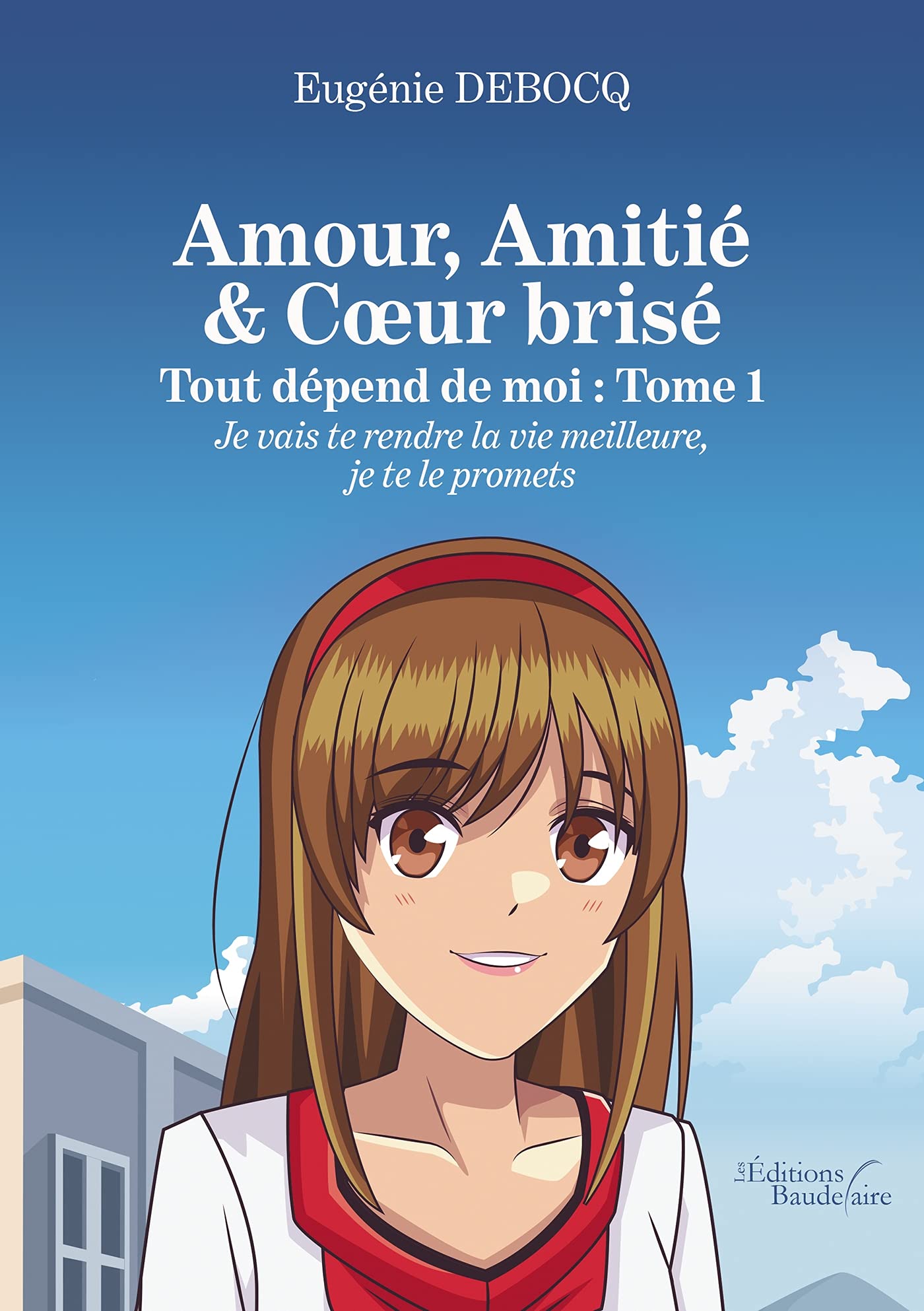 Amour, Amitié & Coeur brisé - Tout dépend de moi : Tome 1 - Je vais te rendre la vie meilleure... book