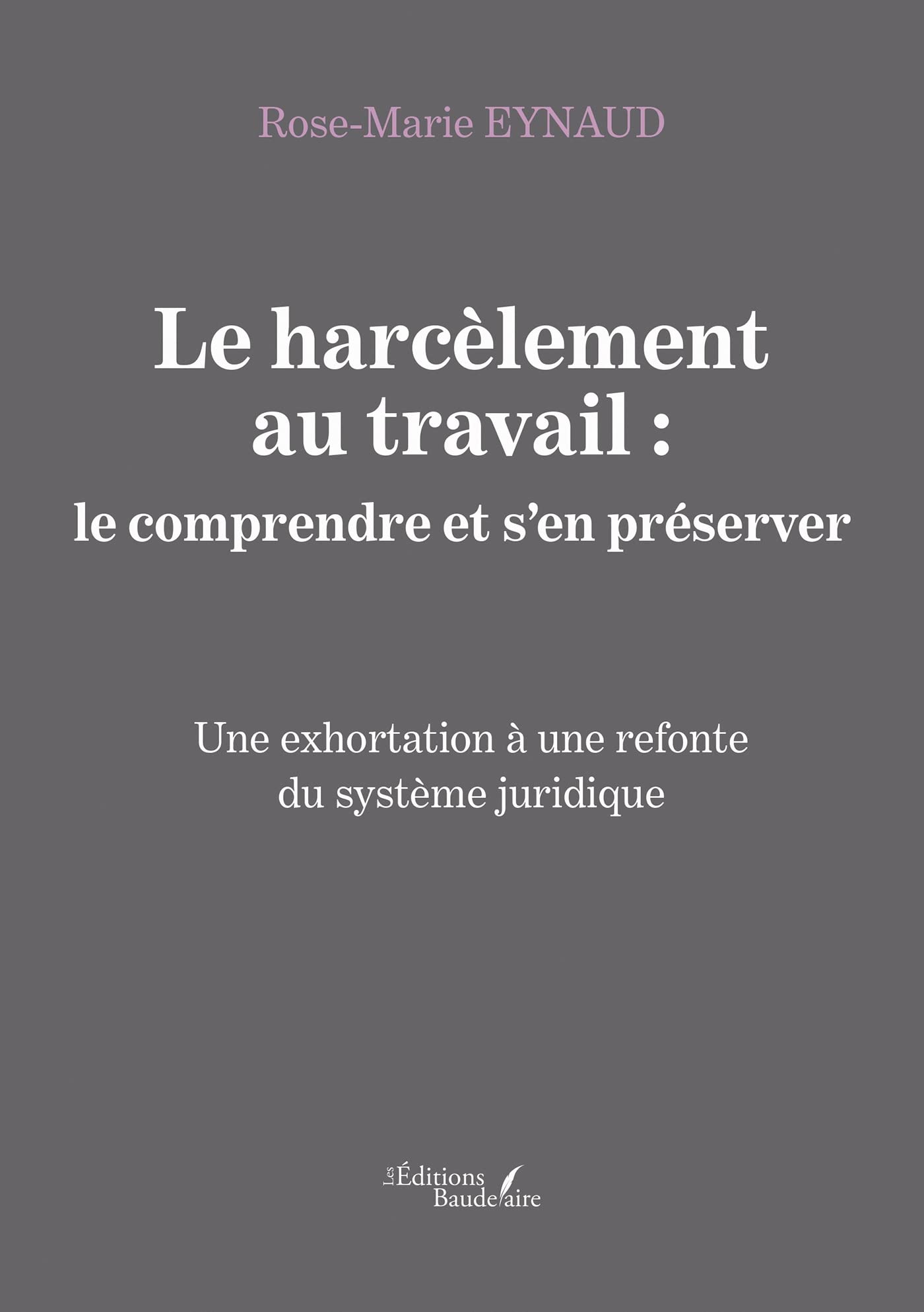 Le harcèlement au travail : le comprendre et s'en préserver - Une exhortation à une refonte du systè book