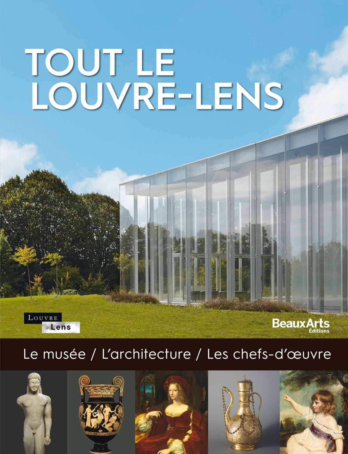 tout le louvre-lens: LE MUSEE,L'ARCHITECTURE, LES CHEFS-D'OEUVRE book