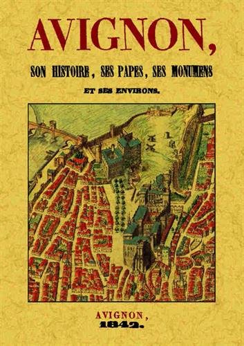 Avignon, son histoire, ses papes, ses monumens et ses environs book