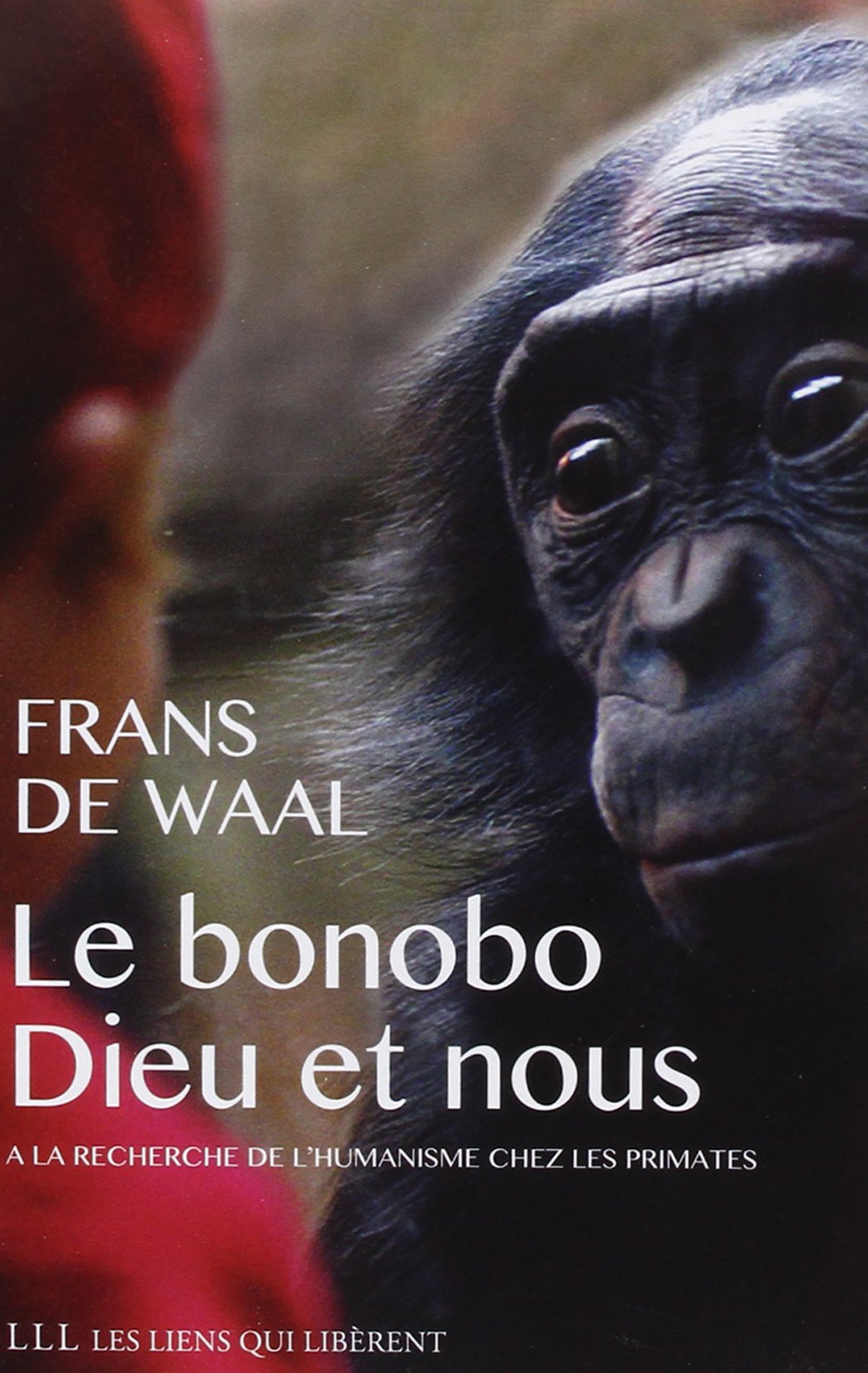 Le bonobo, Dieu et nous: A la recherche de l'humanisme chez les primates Business, Finance & Career
