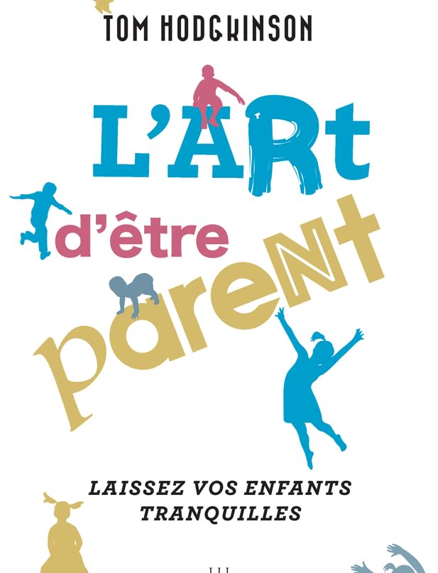 L'art d'être parent...: Laissez vos enfants tranquilles Non-fiction books