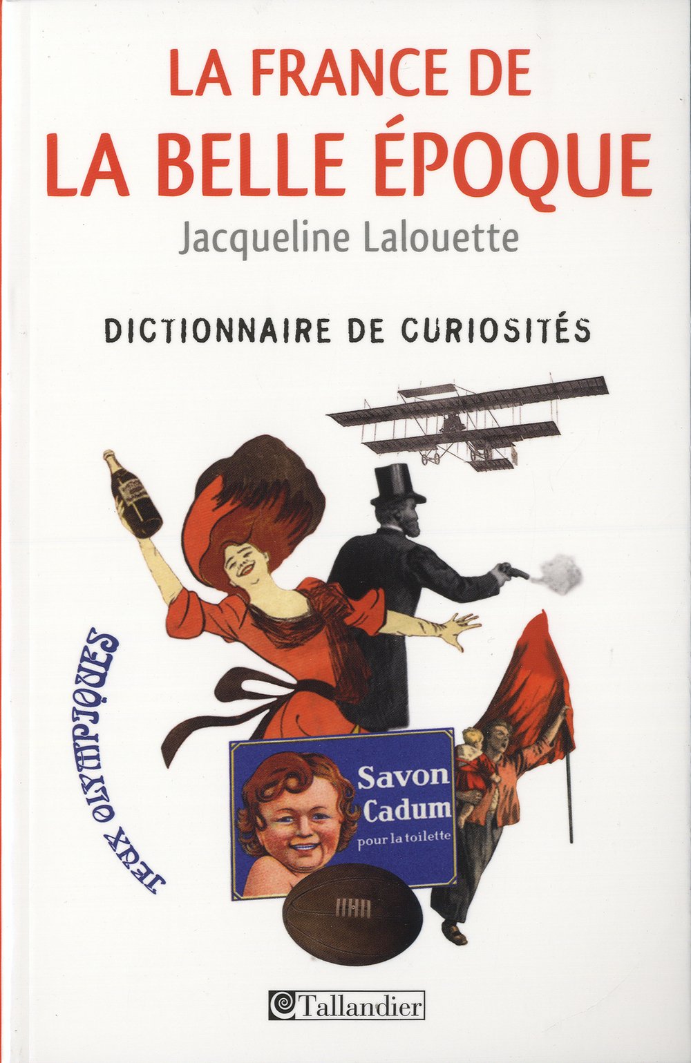 La France de la Belle Époque: Dictionnaire de curiosités Politics & History