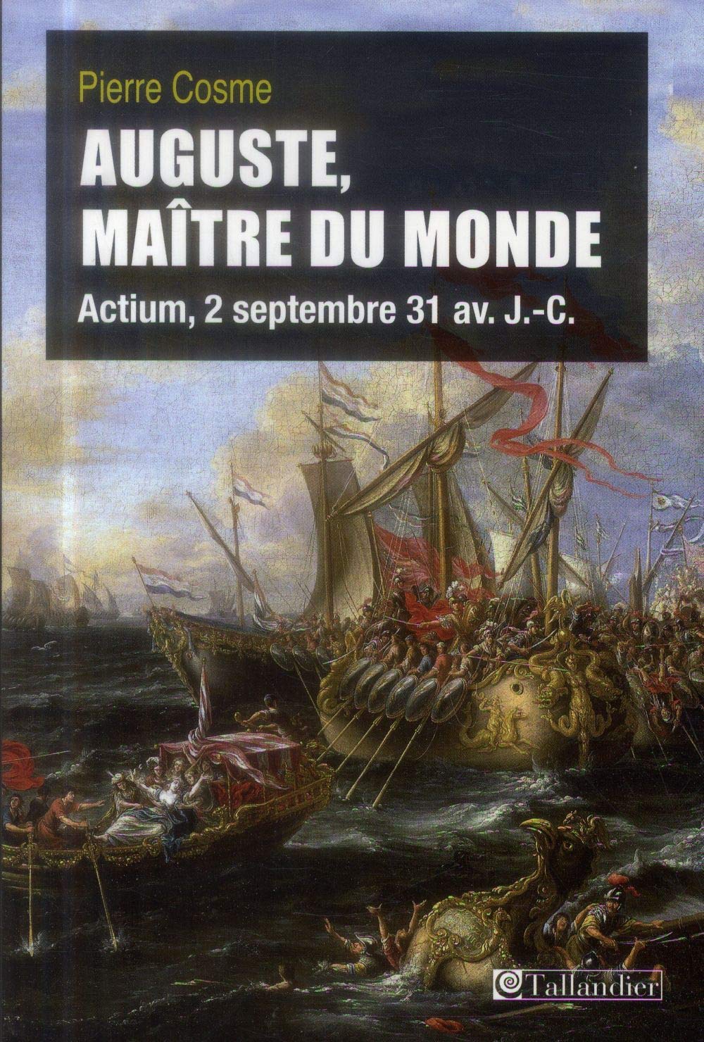 Auguste maître du monde: Actium, 2 septembre 31 avant J.C. Politics & History