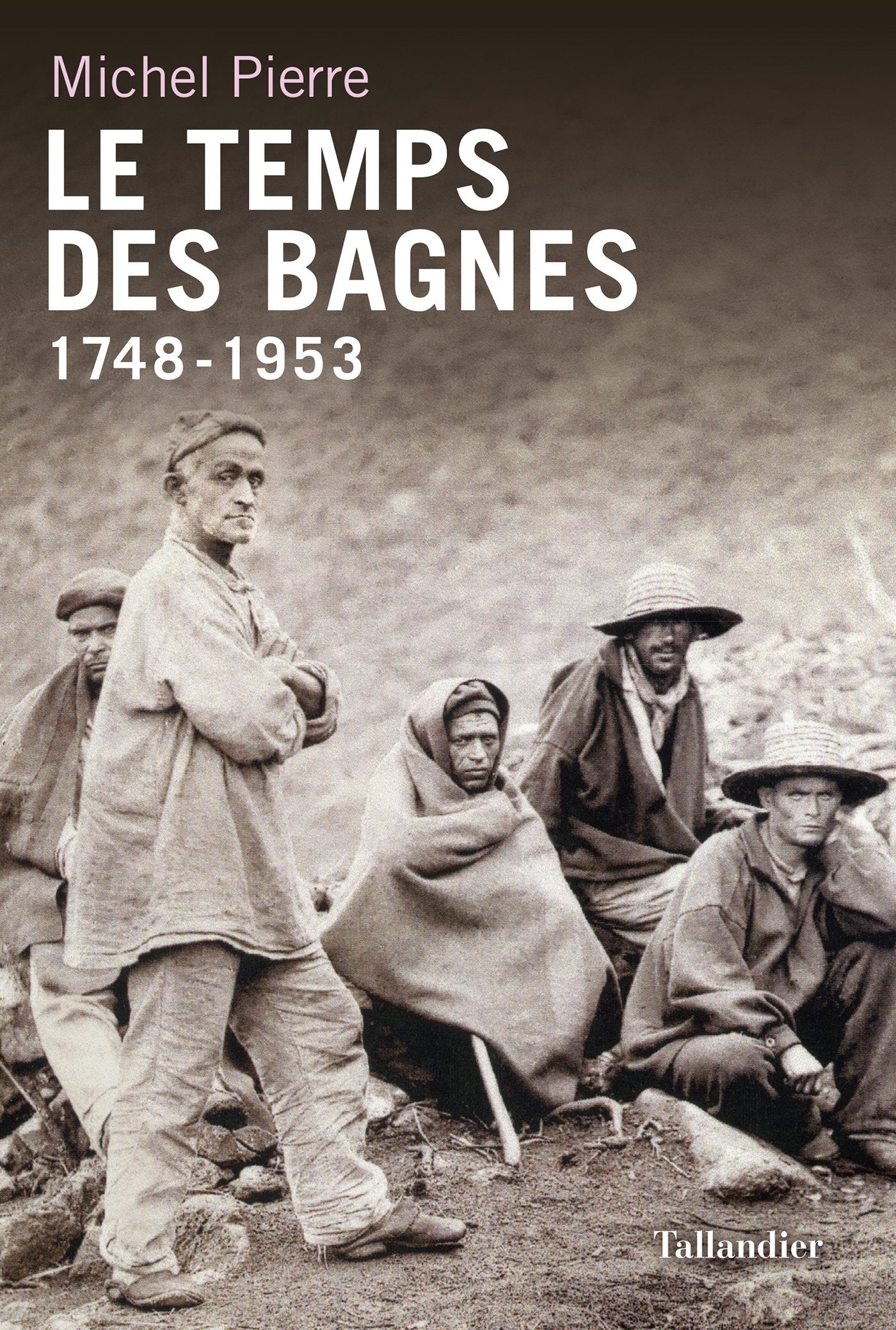 Le temps des bagnes 1748-1953 Politics & History