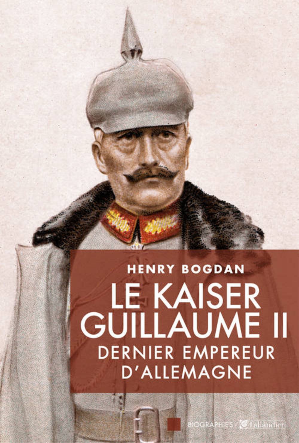 Le kaiser Guillaume II: Dernier empereur d'Allemagne Politics & History