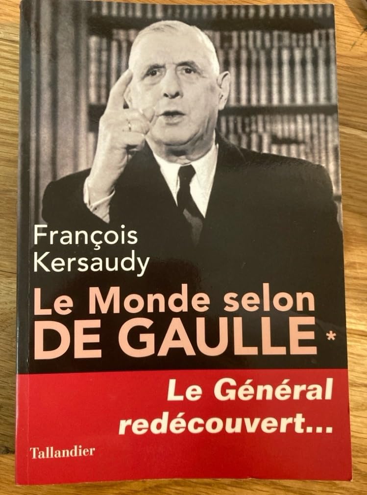 Le monde selon de Gaulle: Le Général redécouvert... (1) Politics & History