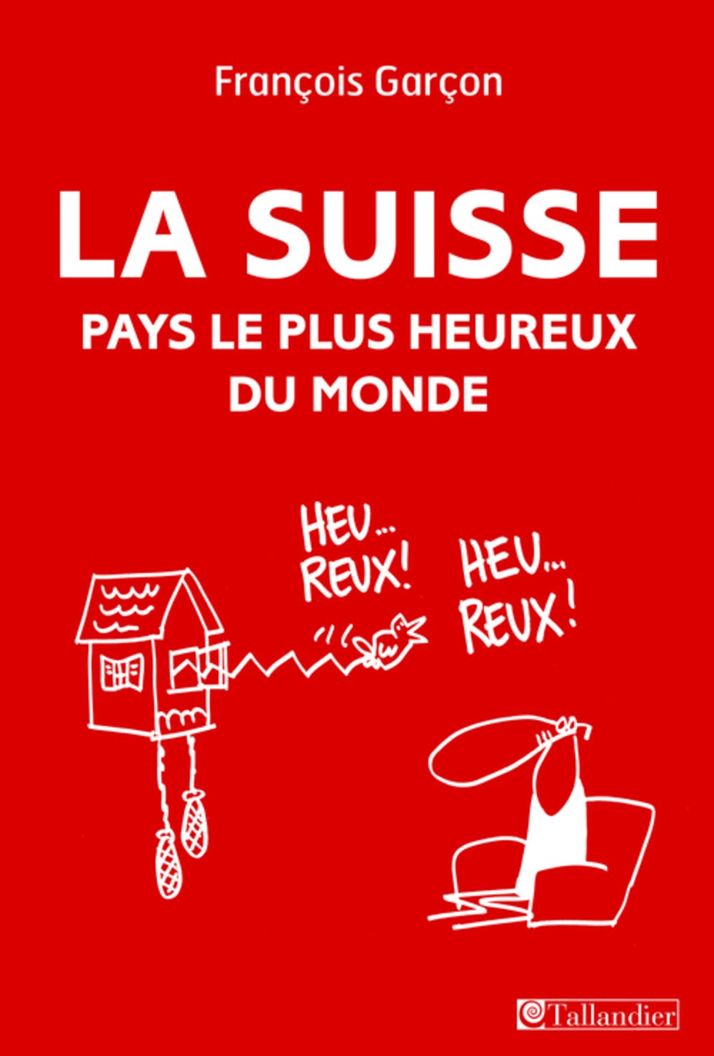 La Suisse pays le plus heureux du monde Politics & History