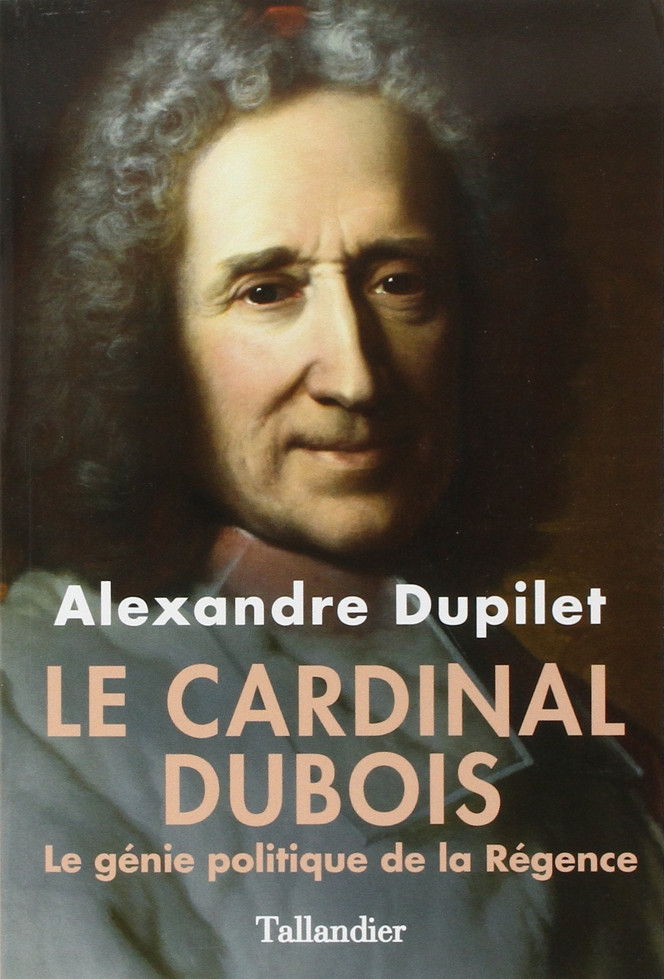 Le cardinal Dubois: Le génie politique de la Régence Memories