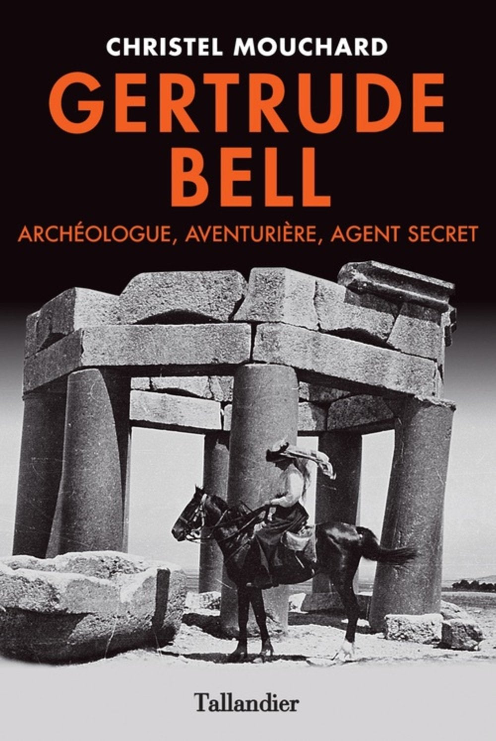 Gertrude Bell: Archéologue aventurière, agent secret Politics & History