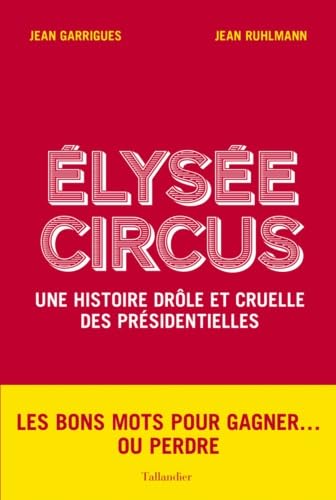 Élysée circus: UNE HISTOIRE DROLE ET CRUELLE DES PRESIDENTIELLES Books
