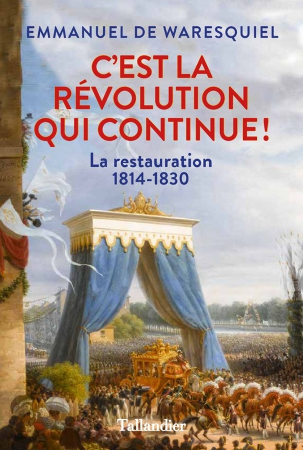 C'est la Révolution qui continue: La Restauration 1814-1830 Politics & History