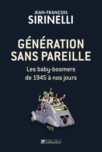 Génération sans pareille: LES BABY BOOMERS DE 1945 À NOS JOURS Politics & History