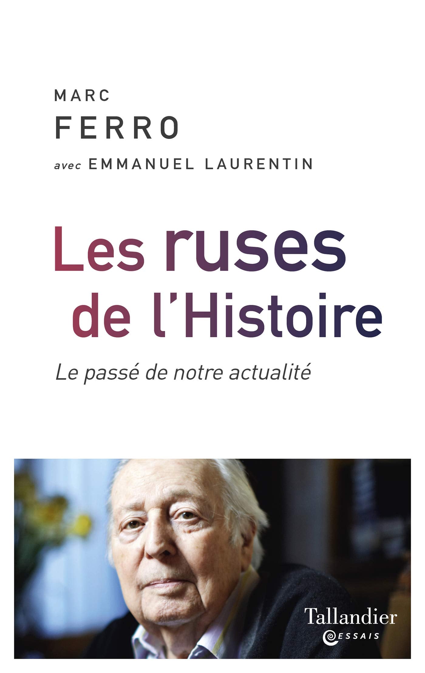 Les ruses de l'histoire: Le passé de notre actualité Politics & History