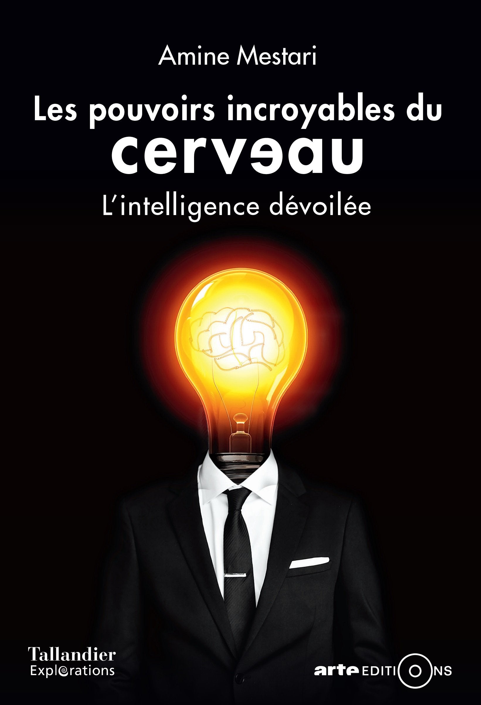 Les pouvoirs incroyables du cerveau: L'INTELLIGENCE DÉVOILÉE Essays & Short Stories