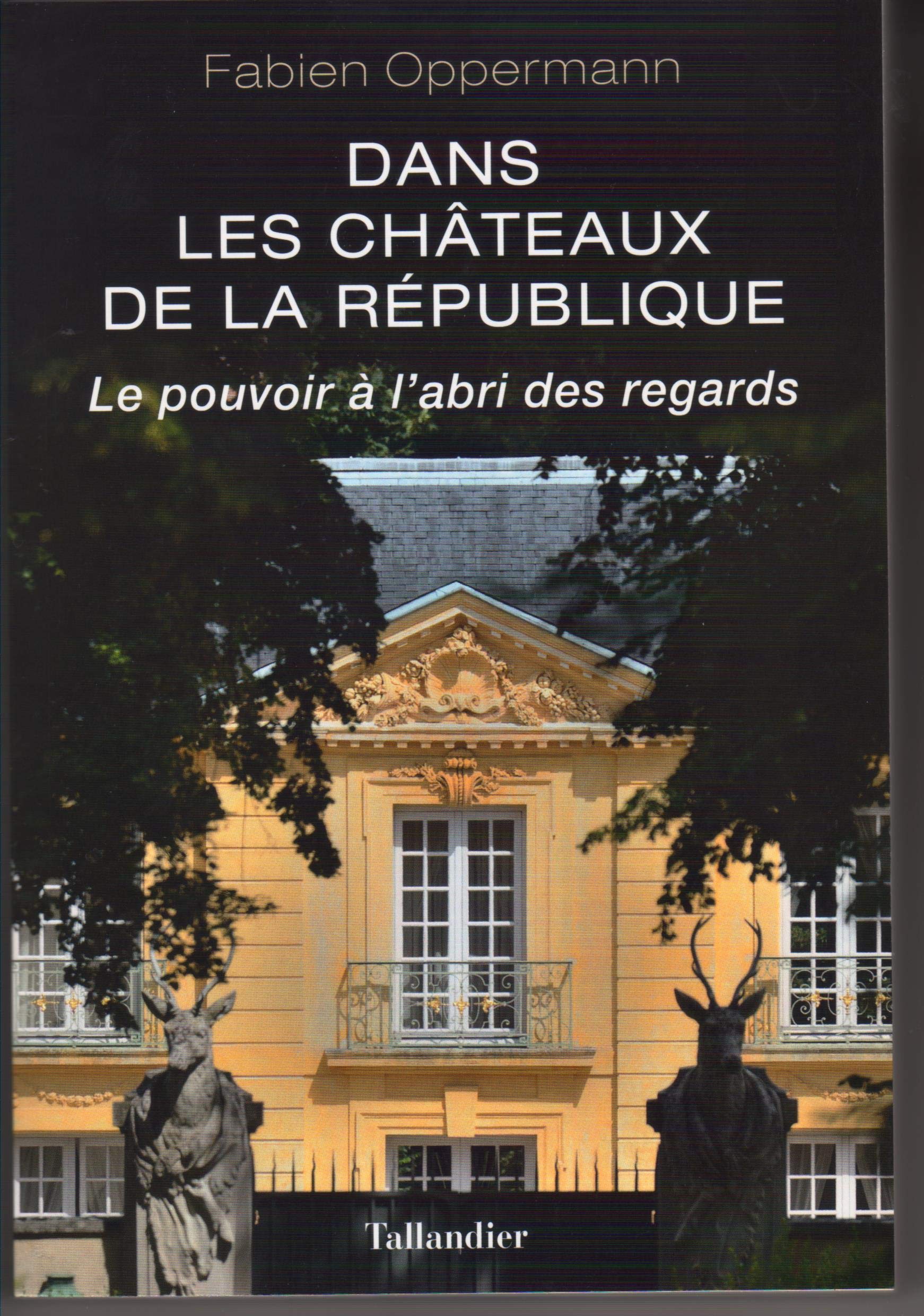 Dans les châteaux de la République: Le pouvoir à l'abri des regards book