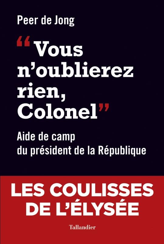 Vous n'oublierez rien colonel: Aide de camp du président de la République Politics & History