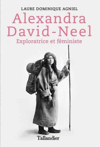 Alexandra David Neel: Exploratrice et féministe Politics & History