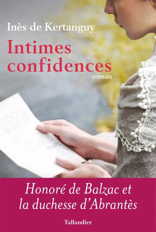 Intimes confidences: Honoré de Balzac et la duchesse d'Abrantès Historical Fiction