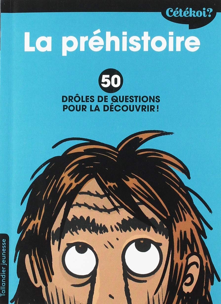 Cétékoi la préhistoire ?: 50 drôles de questions pour la découvrir ! book