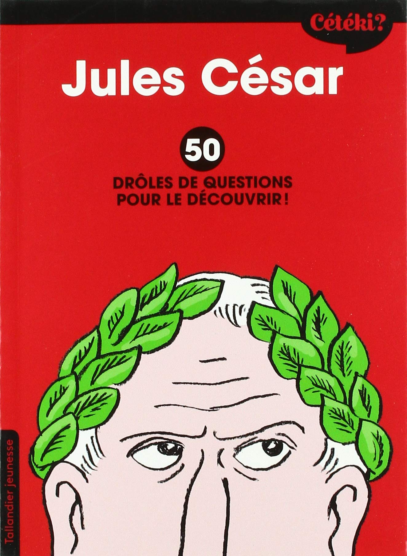Cétéki Jules César ?: 50 drôles de questions pour le découvrir ! book