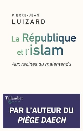 La République et l'islam: Aux racines du malentendu book
