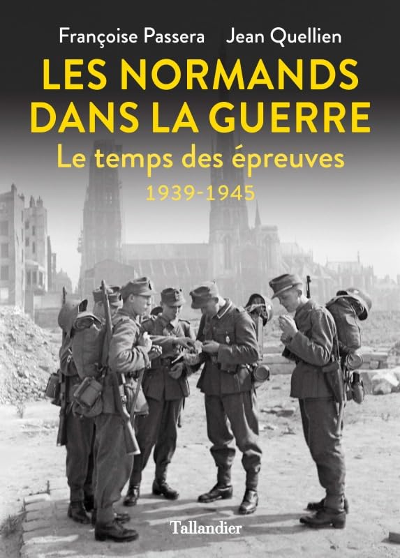 Les normands dans la guerre: Le temps des épreuves 1939-1945 Politics & History