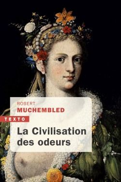 La civilisation des odeurs : XVIe-début XIXe siècle Politics & History